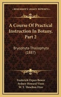 Cover: A Course Of Practical Instruction In Botany, Part 2 - Kessinger Publishing