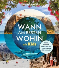 Abbildung von: LONELY PLANET Bildband Wann am besten wohin mit Kids - Lonely Planet Deutschland ein Imprint von MAIRDUMONT