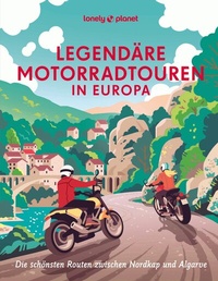 Abbildung von: Legendäre Motorradtouren in Europa - Lonely Planet Deutschland ein Imprint von MAIRDUMONT