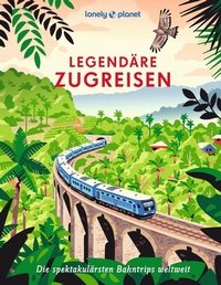 Abbildung von: LONELY PLANET Bildband Legendäre Zugreisen - Lonely Planet Deutschland ein Imprint von MAIRDUMONT