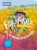 Cover: 52 kleine & gro&szlig;e Eskapaden in Deutschland - F&uuml;r Weinliebhaber - DuMont Reiseverlag
