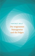 Cover: Die vergessenen Naturgesetze und die Folgen - BoD - Books on Demand