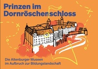 Abbildung von: Prinzen im Dornröschenschloss - Die Altenburger Museen im Aufbruch zur Bildungslandschaft - Lindenau-Museum