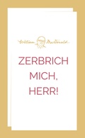Cover: Zerbrich mich, Herr! - Christliche Literaturverbreitung