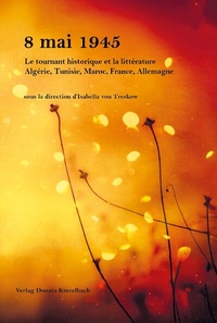 Abbildung von: 8 mai 45 Le tournant historique et la littérature Algérie, Tunisie, Maroc, France, Allemagne - Kinzelbach, Donata