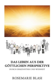 Abbildung von: Das Leben aus der göttlichen Perspektive - Buchschmiede von Dataform Media GmbH