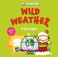 Enlarge image Cover: Basher Science: Wild Weather: A Hot Topic! - Kingfisher