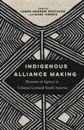 Cover: Indigenous Alliance Making - University of Arizona Press