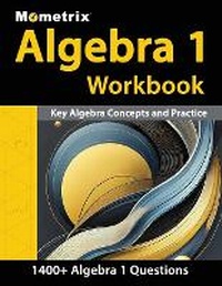Abbildung von: Algebra 1 Workbook - 1,400+ Questions, Key Algebra Concepts and Practice - Mometrix Media LLC