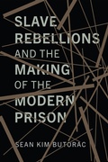 Cover: Slave Rebellions and the Making of the Modern Prison - Princeton University Press