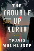 Cover: The Trouble Up North - Grand Central Publishing