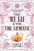Cover: The Ice Elf & The Fire Elemental (An Ice Elf Fantasy, #2) - Knotted Road Press