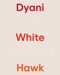 Cover: Dyani White Hawk: Love Language - Walker Art Centre,U.S.