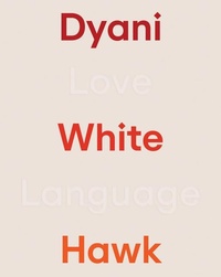Enlarge image Cover: Dyani White Hawk: Love Language - Walker Art Centre,U.S.