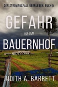 Cover: Gefahr auf Dem Bauernhof (&Uuml;berleben bei Stromausfall, #5) - Wobbly Creek, LLC