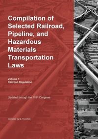 Abbildung von: Compilation of Selected Railroad, Pipeline, and Hazardous Materials Transportation Laws Vol 1 - MTwinchek