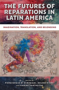 Enlarge image Cover: The Futures of Reparations in Latin America - Rutgers University Press