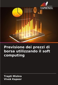 Enlarge image Cover: Previsione dei prezzi di borsa utilizzando il soft computing - Edizioni Sapienza