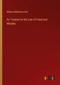Cover: An Treatise on the Law of Fraud and Mistake - Outlook Verlag