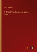 Cover: A Mingled Yarn Sketches on Various Subjects - Outlook Verlag