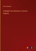 Cover: A Mingled Yarn Sketches on Various Subjects - Outlook Verlag