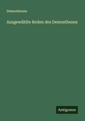 Cover: Ausgew&auml;hlte Reden des Demosthenes - Antigonos Verlag