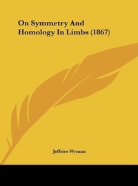 Abbildung von: On Symmetry and Homology in Limbs (1867) - Kessinger Publishing