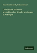 Cover: Die Fossilien fuehrenden krystallinischen Schiefer von Bergen in Norwegen - Antigonos Verlag
