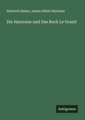 Cover: Die Harzreise und Das Buch Le Grand - Antigonos Verlag