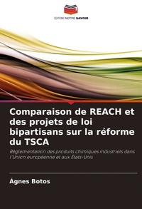 Abbildung von: Comparaison de REACH et des projets de loi bipartisans sur la reforme du TSCA - Editions Notre Savoir
