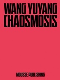 Cover: Wang Yuyang: Chaosmosis - Mousse Publishing