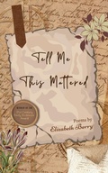 Cover: Tell Me This Mattered-Poems of Life in the Quiet Spaces - Libresco Feeds Private Limited