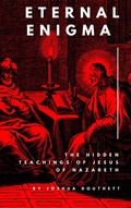 Cover: Eternal Enigma: The Hidden Teachings Of Jesus Of Nazareth - Joshua Douthett