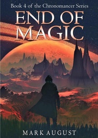 Enlarge image Cover: End of Magic (Chronomancer, #4) - Mark August