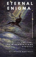 Cover: Eternal Enigma: Lucifer The Misunderstood Apostle - Joshua Douthett