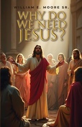 Cover: Why Do We Need Jesus? - Dorrance Publishing Co.