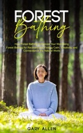 Bild: Forest Bathing: How Forest Bathing Enhances Your Well-being (Forest Bathing for Recovery and Finding Calm, Creativity, and Connection in the Natural World) - Gupta Jyoti
