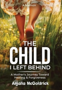 Abbildung von: The Child I Left Behind - Anjalia Productions, LLC