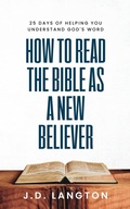Cover: How To Read The Bible As A New Believer - J.D. Langton