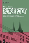 Cover: Der Westdeutsche Rundfunk und die Macht der Politik - De Gruyter Oldenbourg