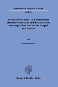 Abbildung von: Die Reichweite trans- und postmortaler Erblasservollmachten und ihre Akzeptanz im europäischen Ausland am Beispiel von Spanien - Duncker & Humblot