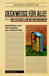 Abbildung von: Deckweiß für alle! oder Eine plötzliche Liebe mit Hintergedanken - Mitteldeutscher Verlag