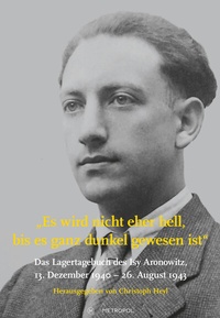 Abbildung von: Es wird nicht eher hell, bis es ganz dunkel gewesen ist: Das Lagertagebuch des Isy Aronowitz, 13. Dezember 1940 - 26. August 1943 - Metropol-Verlag