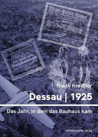 Abbildung von: Dessau 1925 - das Jahr, in dem das Bauhaus kam - Mitteldeutscher Verlag