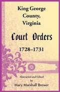 Cover: King George County, Virginia Court Orders, 1728-1731 - Heritage Books