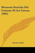 Cover: Memorie Storiche Del Comune Di Aci Catena (1892) - Kessinger Publishing