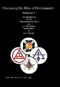 Enlarge image Cover: Discussing the Rites of Freemasonry: An Introduction to the York and Scottish Rites and A Philosophical Examination of Each Degree - Ninaki's Highlights Ltd