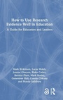 Cover: How to Use Research Evidence Well in Education - Routledge