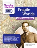 Cover: Changing Histories for KS3: Fragile Worlds, c.1870-present day - Hachette Learning