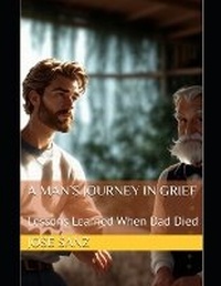 Abbildung von: A Man's Journey in Grief - Jose Sanz Publishing